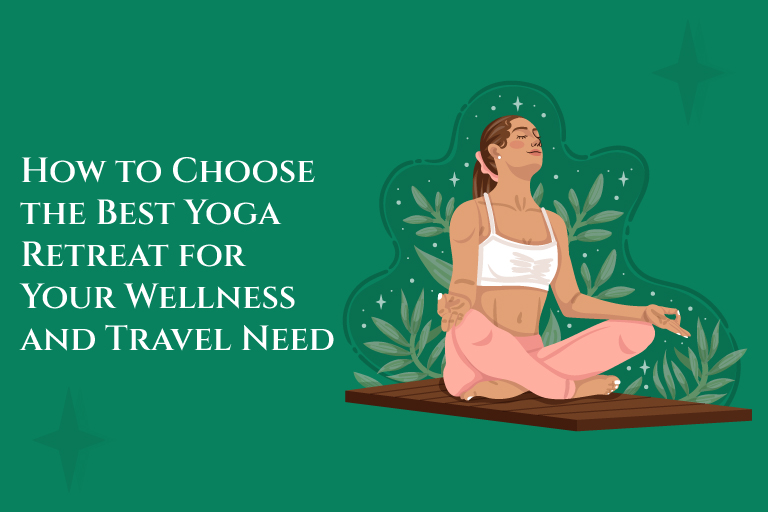 How to Choose the Best Yoga Retreat for Your Wellness and Travel Need